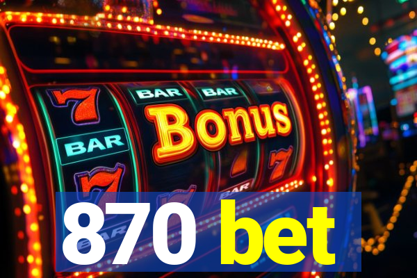 870 bet